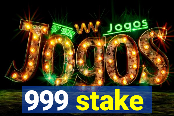 999 stake